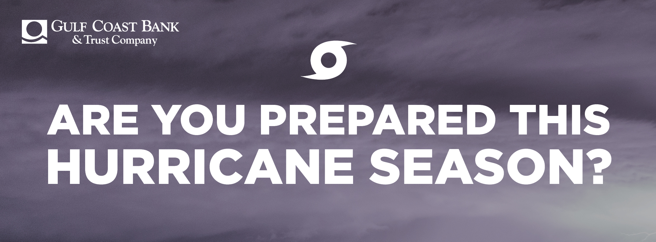Are you prepared for hurricane season? | Gulf Coast Bank & Trust
